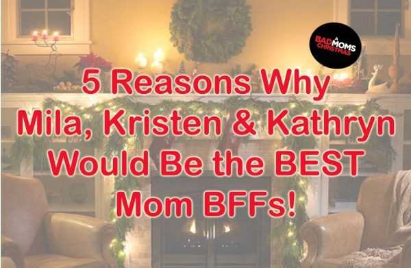 5 Reasons Why Mila, Kristen and Kathryn Would Be the BEST Mom BFFs