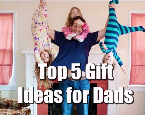 Top 5 Gift Ideas for Dads