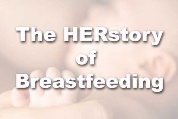 The HERstory of Breastfeeding