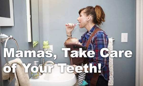 Mamas, Take Care of Your Teeth!