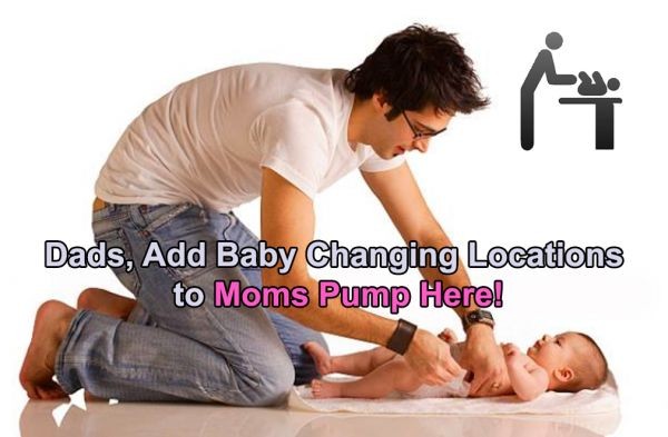 Dads, Add Baby Changing Locations to Moms Pump Here!
