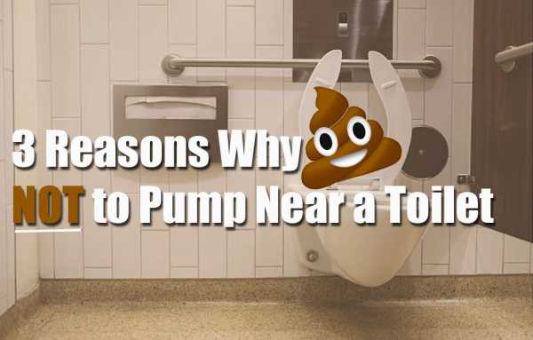 3 Reasons Why NOT to Pump Near a Toilet