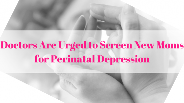 Doctors Are Urged to Screen New Moms for Perinatal Depression