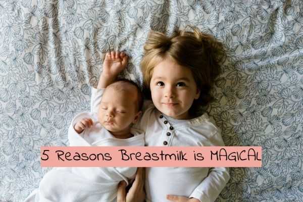 5 Spectacular Reasons Why Breast Milk is Magical