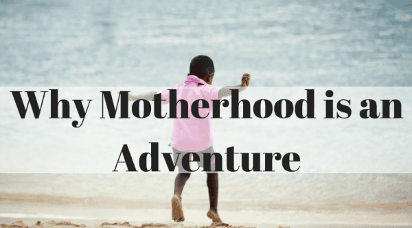 8 Reasons Why a Travel Mom's Motherhood is an Adventure