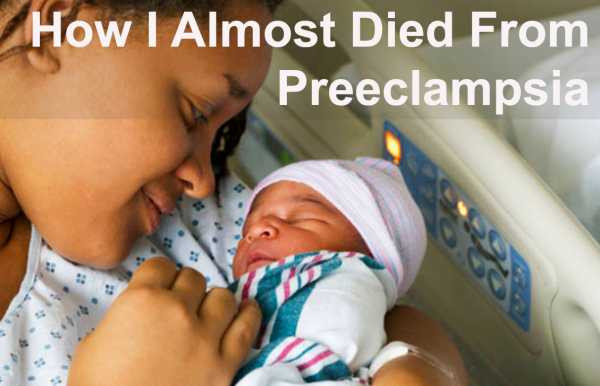 How I Almost Died From Preeclampsia