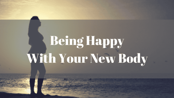 Being Happy With Your New Body