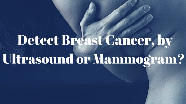 Detect Breast Cancer, by Ultrasound or Mammogram?
