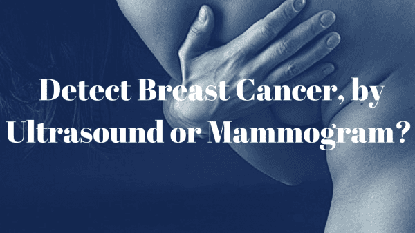 Detect Breast Cancer, by Ultrasound or Mammogram?