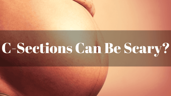 C-Sections Can Be Scary?