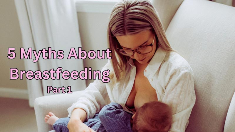 5 Myths About Breastfeeding - PART 1