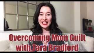 Overcoming Mom Guilt with Tara Bradford